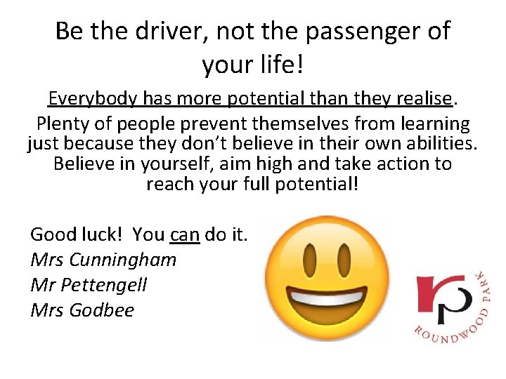 Be the driver, not the passenger of your life! Everybody has more potential than