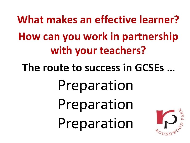 What makes an effective learner? How can you work in partnership with your teachers?