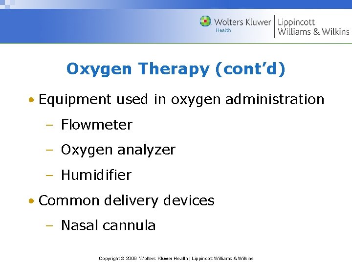 Oxygen Therapy (cont’d) • Equipment used in oxygen administration – Flowmeter – Oxygen analyzer