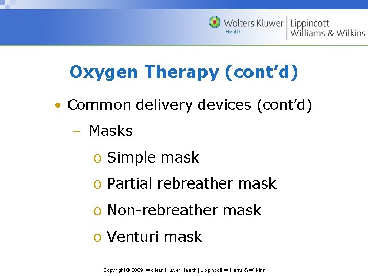 Oxygen Therapy (cont’d) • Common delivery devices (cont’d) – Masks o Simple mask o