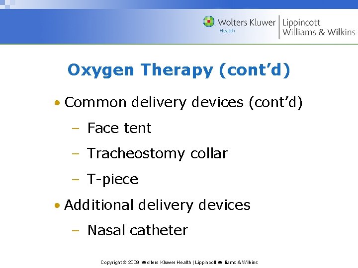 Oxygen Therapy (cont’d) • Common delivery devices (cont’d) – Face tent – Tracheostomy collar