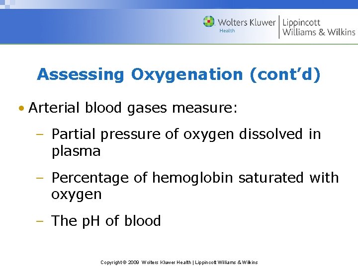 Assessing Oxygenation (cont’d) • Arterial blood gases measure: – Partial pressure of oxygen dissolved