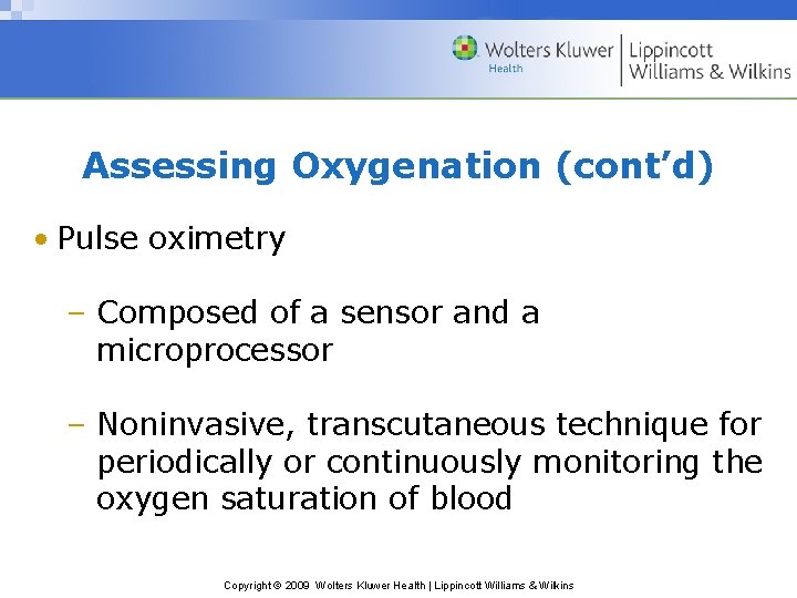 Assessing Oxygenation (cont’d) • Pulse oximetry – Composed of a sensor and a microprocessor