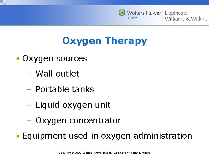 Oxygen Therapy • Oxygen sources – Wall outlet – Portable tanks – Liquid oxygen