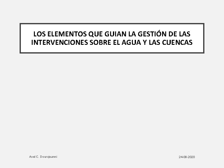 LOS ELEMENTOS QUE GUIAN LA GESTIÓN DE LAS INTERVENCIONES SOBRE EL AGUA Y LAS