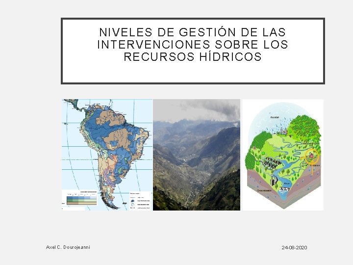 NIVELES DE GESTIÓN DE LAS INTERVENCIONES SOBRE LOS RECURSOS HÍDRICOS Axel C. Dourojeanni 24