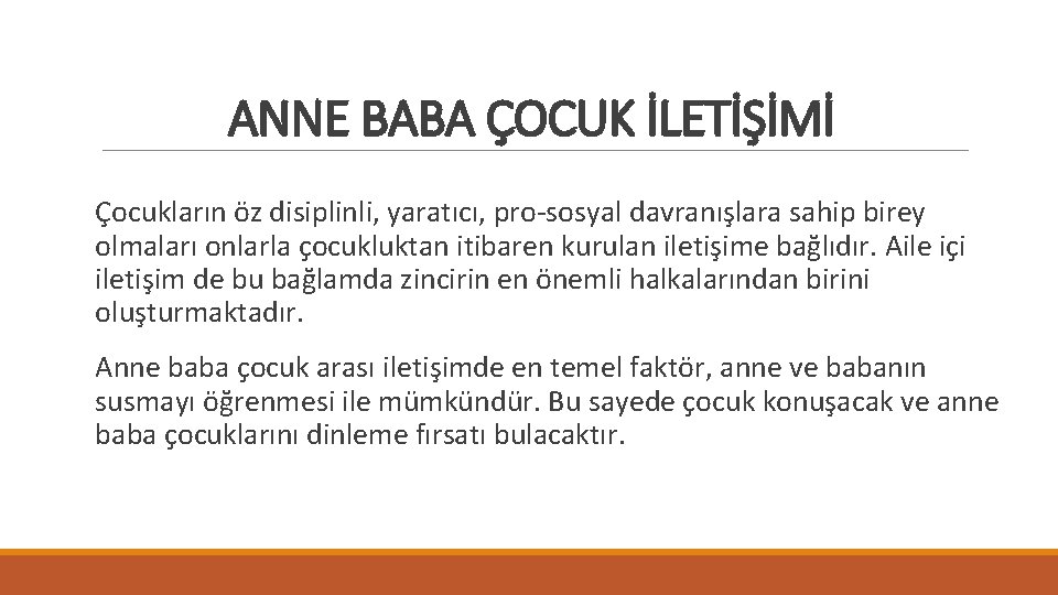 ANNE BABA ÇOCUK İLETİŞİMİ Çocukların öz disiplinli, yaratıcı, pro-sosyal davranışlara sahip birey olmaları onlarla