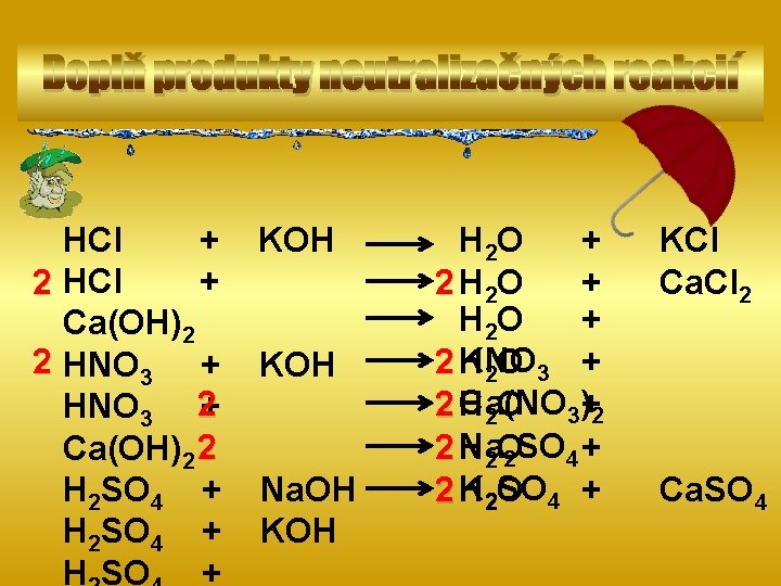 Doplň produkty neutralizačných reakcií HCl + + 2 HCl Ca(OH)2 2 HNO 3 +
