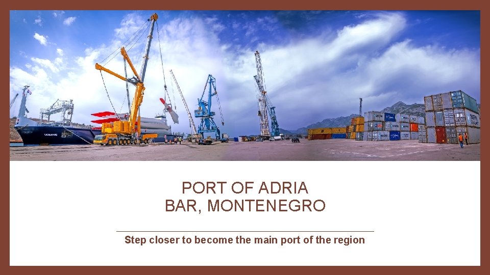 PORT OF ADRIA BAR, MONTENEGRO Step closer to become the main port of the
