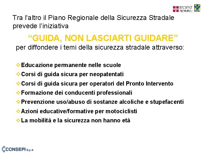 Tra l’altro il Piano Regionale della Sicurezza Stradale prevede l’iniziativa “GUIDA, NON LASCIARTI GUIDARE”