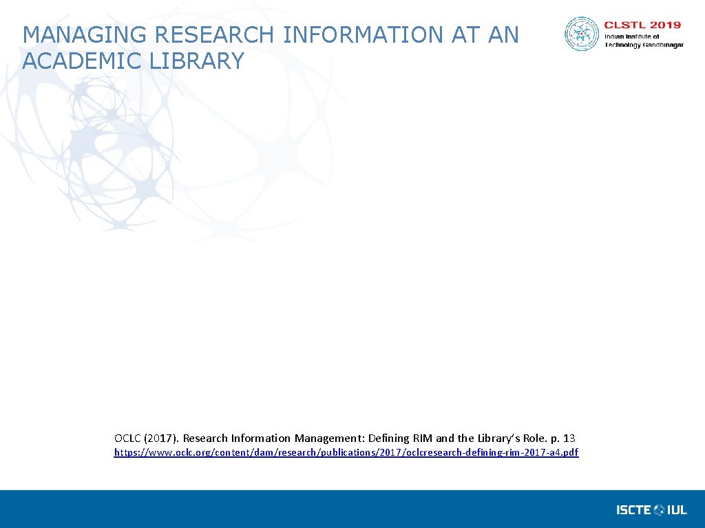 MANAGING RESEARCH INFORMATION AT AN ACADEMIC LIBRARY OCLC (2017). Research Information Management: Defining RIM