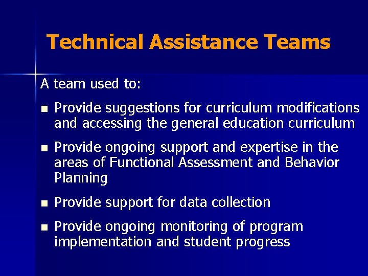 Technical Assistance Teams A team used to: n n Provide suggestions for curriculum modifications