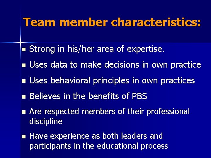 Team member characteristics: n Strong in his/her area of expertise. n Uses data to