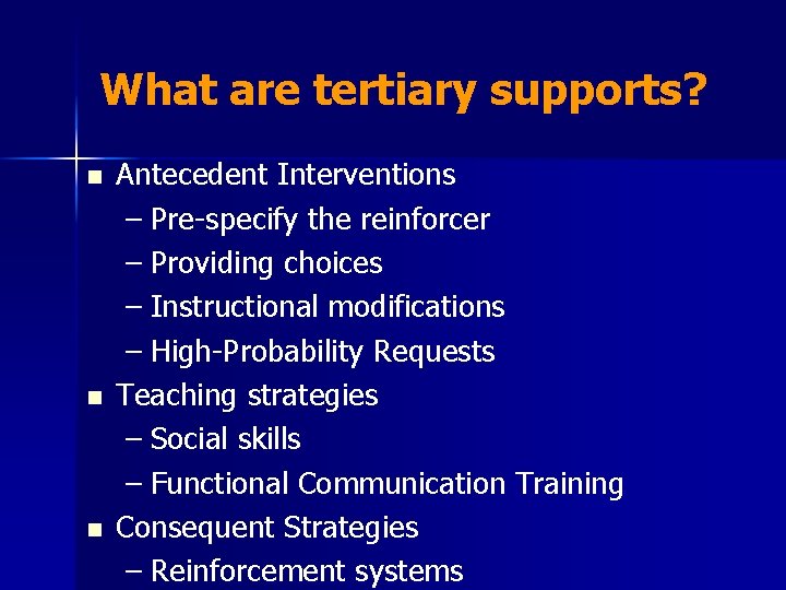 What are tertiary supports? n n n Antecedent Interventions – Pre-specify the reinforcer –
