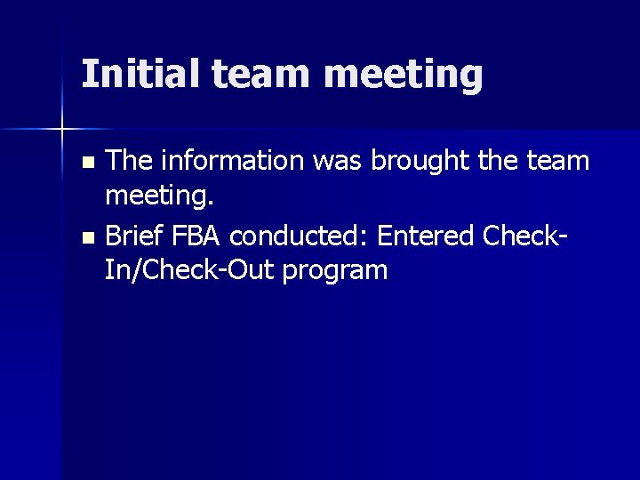 Initial team meeting The information was brought the team meeting. n Brief FBA conducted: