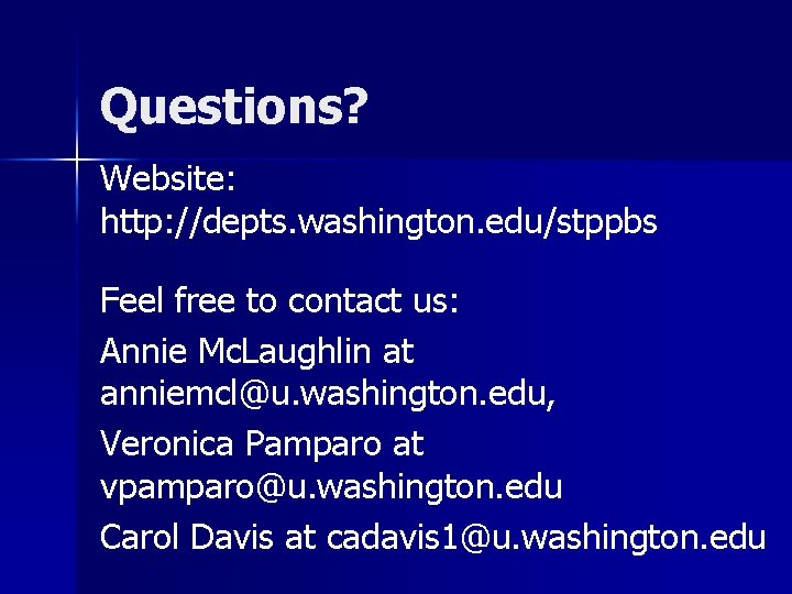 Questions? Website: http: //depts. washington. edu/stppbs Feel free to contact us: Annie Mc. Laughlin