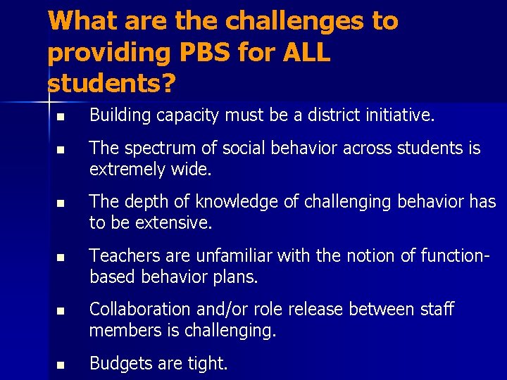 What are the challenges to providing PBS for ALL students? n Building capacity must