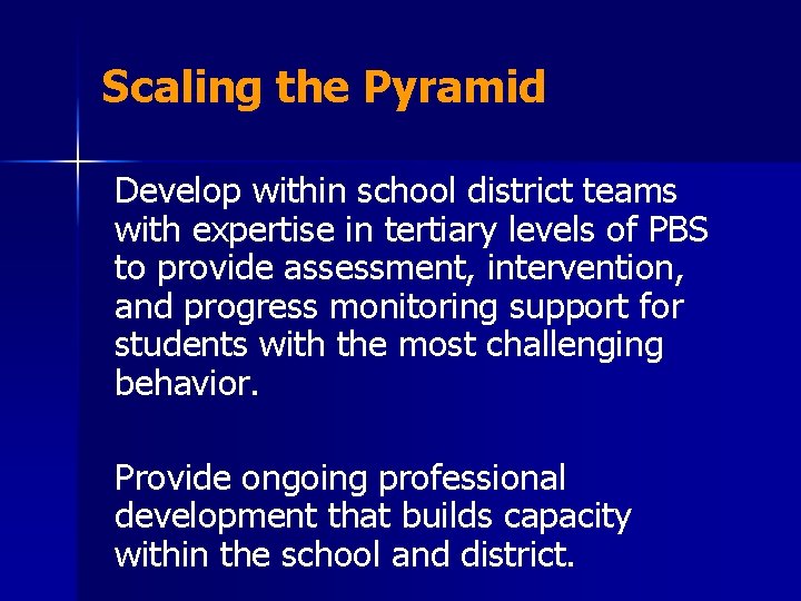 Scaling the Pyramid Develop within school district teams with expertise in tertiary levels of
