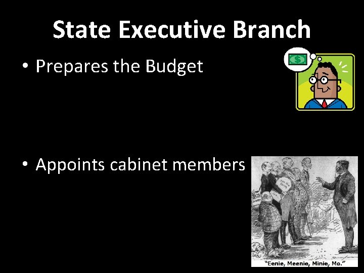 State Executive Branch • Prepares the Budget • Appoints cabinet members 