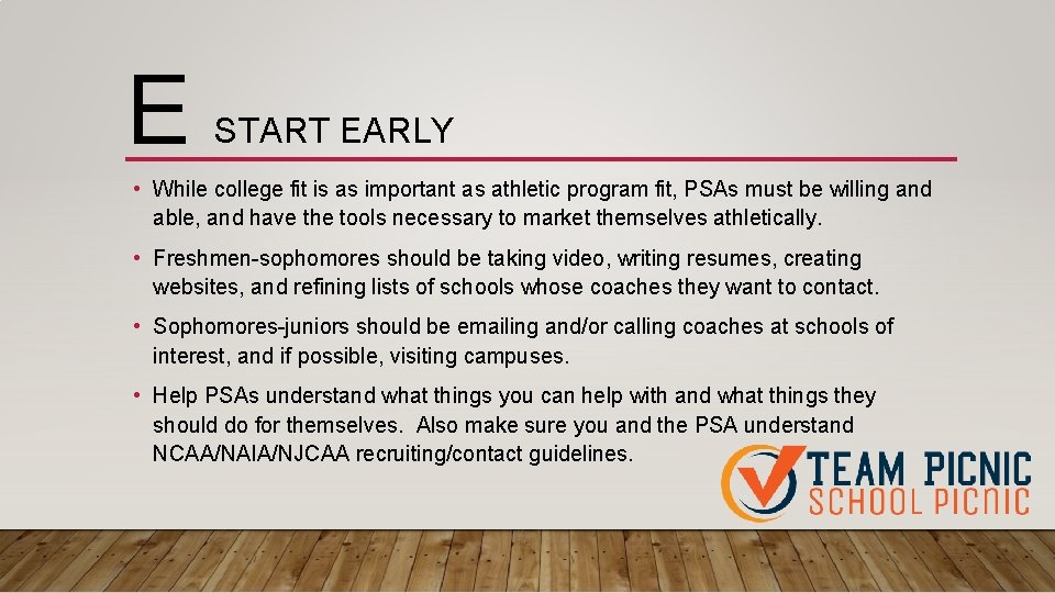 E START EARLY • While college fit is as important as athletic program fit,