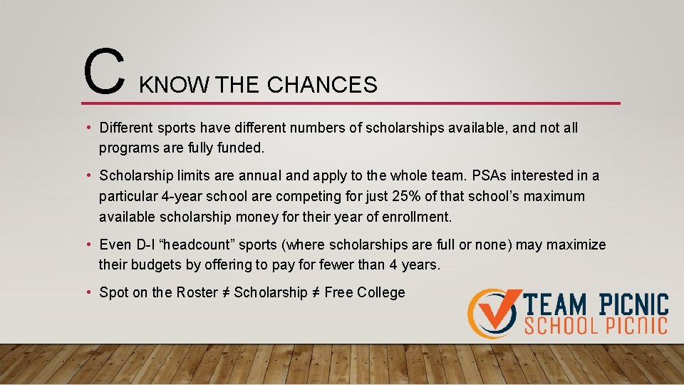 C KNOW THE CHANCES • Different sports have different numbers of scholarships available, and