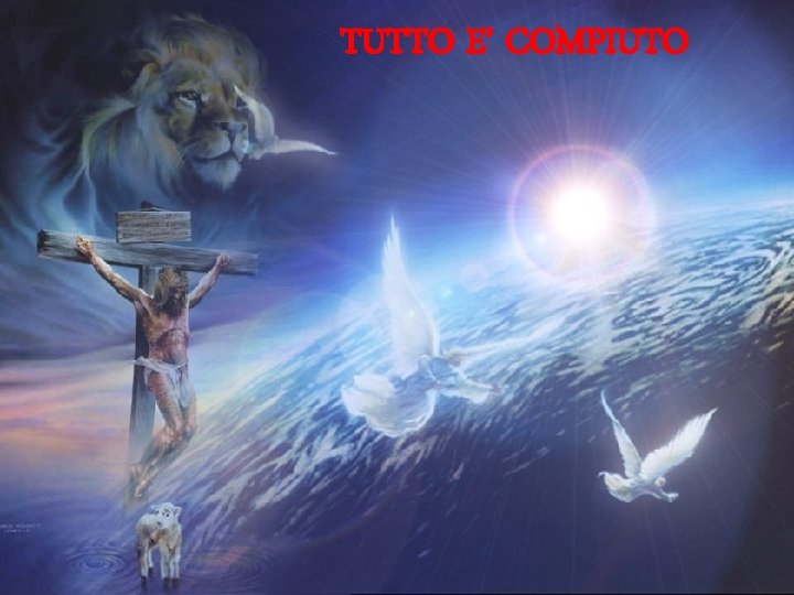 TUTTO E’ COMPIUTO 