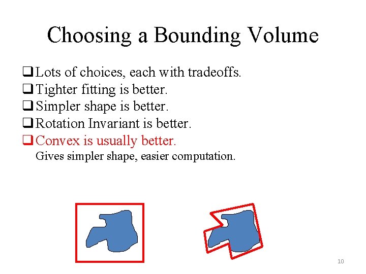 Choosing a Bounding Volume q Lots of choices, each with tradeoffs. q Tighter fitting