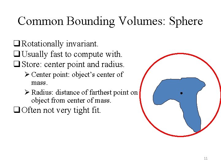 Common Bounding Volumes: Sphere q Rotationally invariant. q Usually fast to compute with. q