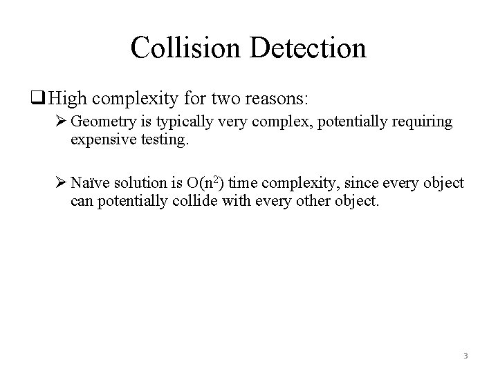 Collision Detection q High complexity for two reasons: Ø Geometry is typically very complex,
