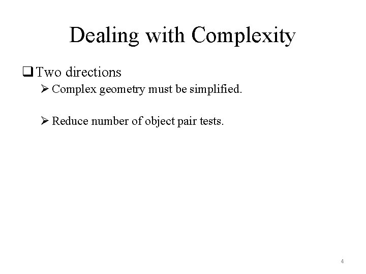 Dealing with Complexity q Two directions Ø Complex geometry must be simplified. Ø Reduce