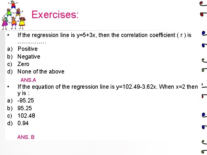 Exercises: • a) b) c) d) If the regression line is y=5+3 x, then