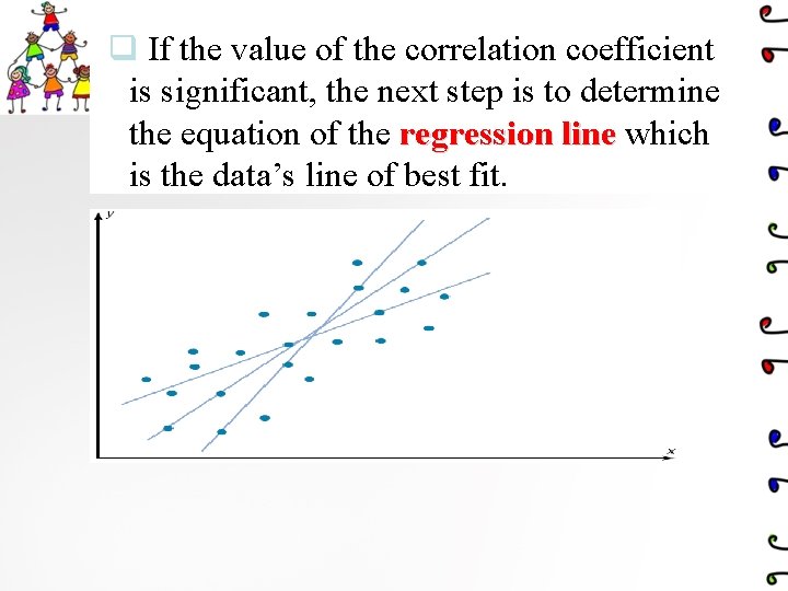 q If the value of the correlation coefficient is significant, the next step is