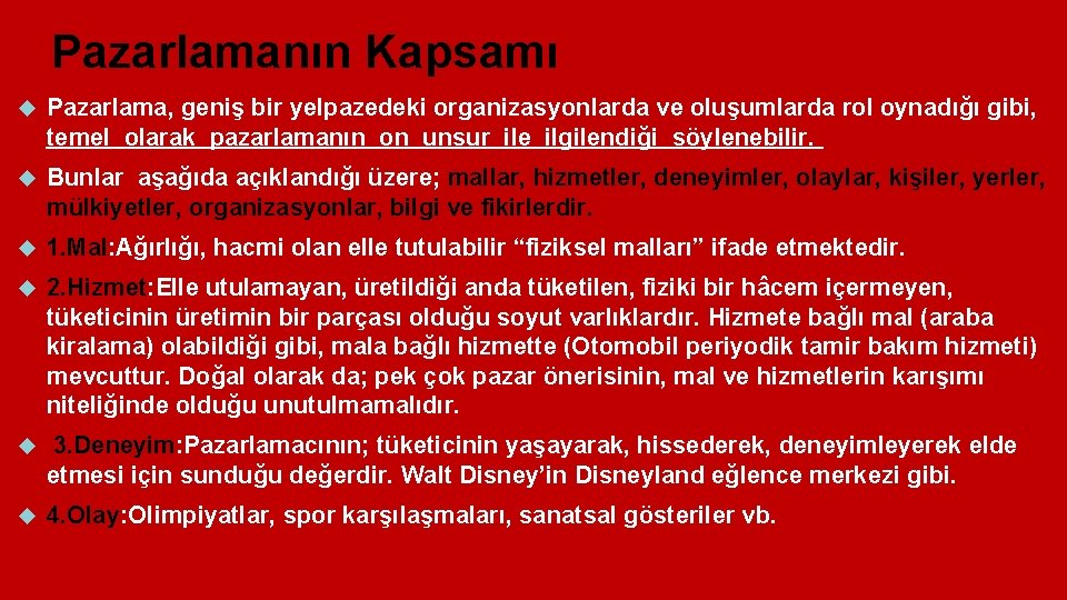 Pazarlamanın Kapsamı Pazarlama, geniş bir yelpazedeki organizasyonlarda ve oluşumlarda rol oynadığı gibi, temel olarak