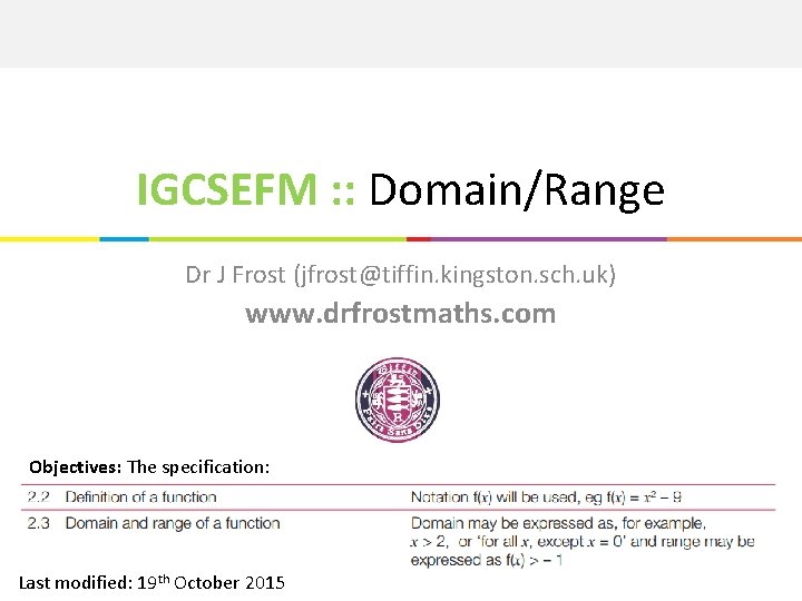 IGCSEFM : : Domain/Range Dr J Frost (jfrost@tiffin. kingston. sch. uk) www. drfrostmaths. com