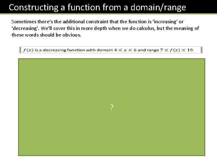 Constructing a function from a domain/range Sometimes there’s the additional constraint that the function