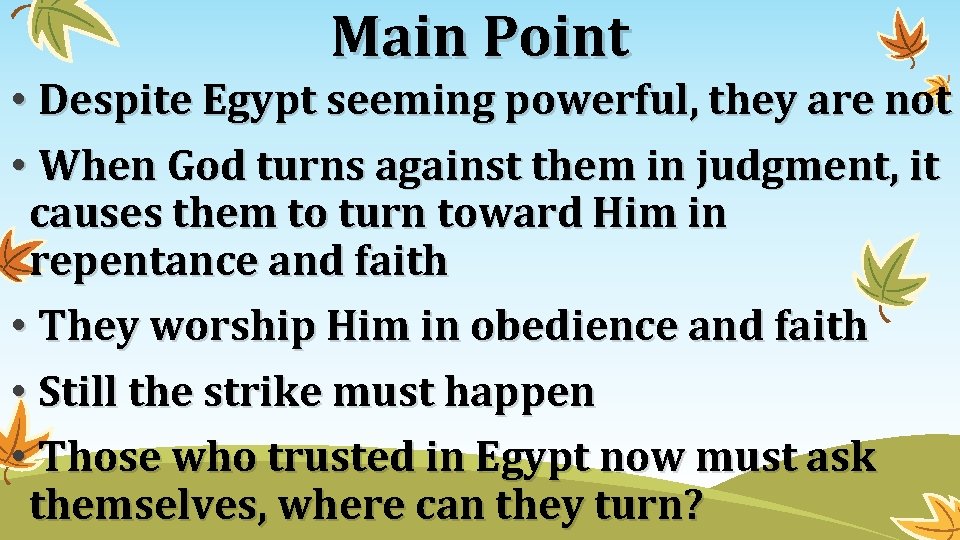 Main Point • Despite Egypt seeming powerful, they are not • When God turns