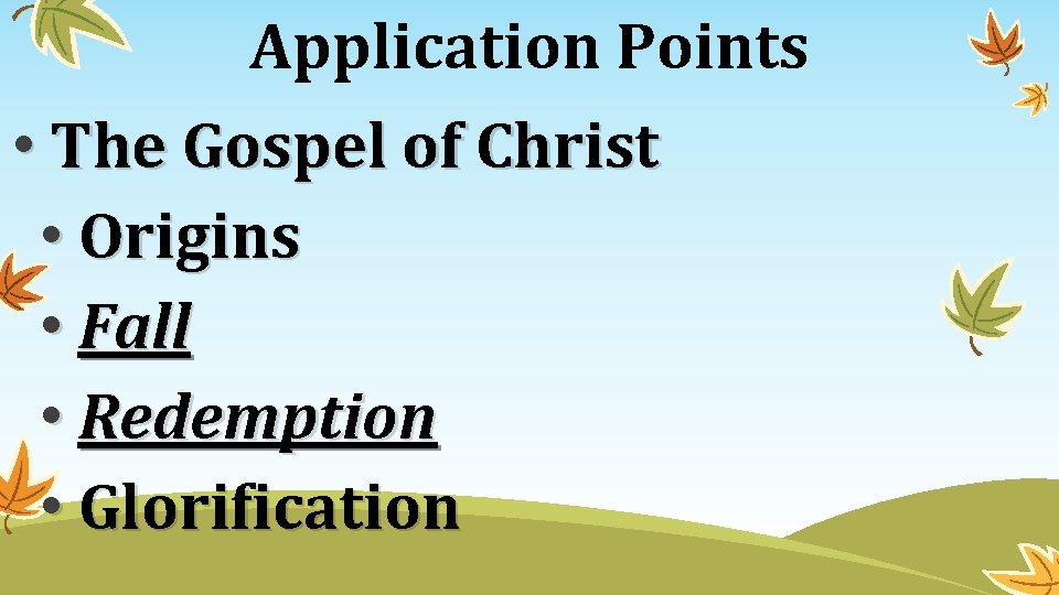 Application Points • The Gospel of Christ • Origins • Fall • Redemption •