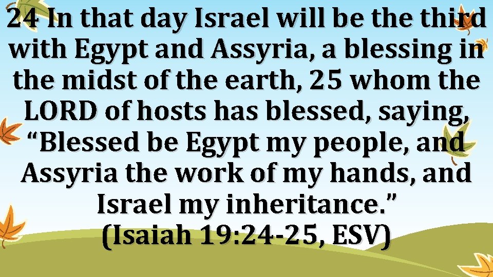 24 In that day Israel will be third with Egypt and Assyria, a blessing