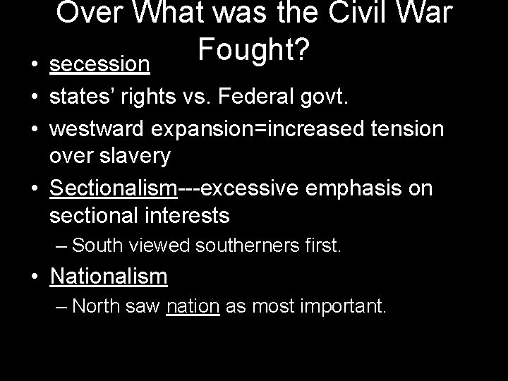 Over What was the Civil War Fought? secession • • states’ rights vs. Federal