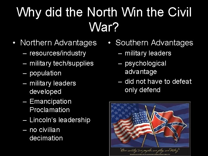 Why did the North Win the Civil War? • Northern Advantages – – resources/industry