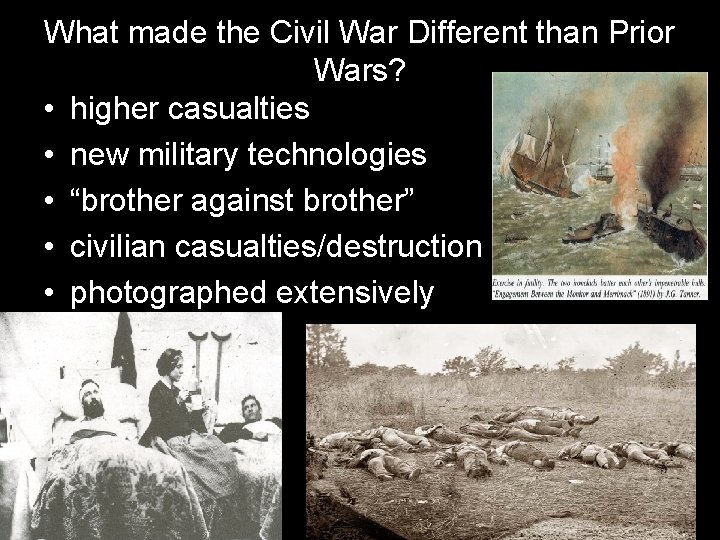 What made the Civil War Different than Prior Wars? • higher casualties • new