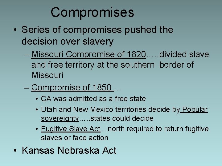 Compromises • Series of compromises pushed the decision over slavery – Missouri Compromise of
