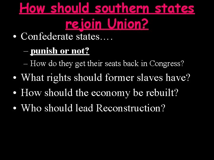 How should southern states rejoin Union? • Confederate states…. – punish or not? –