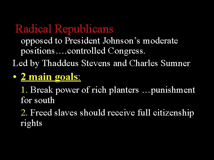 Congressional Opposition Radical Republicans – Republicans opposed to President Johnson’s moderate positions…. controlled Congress.