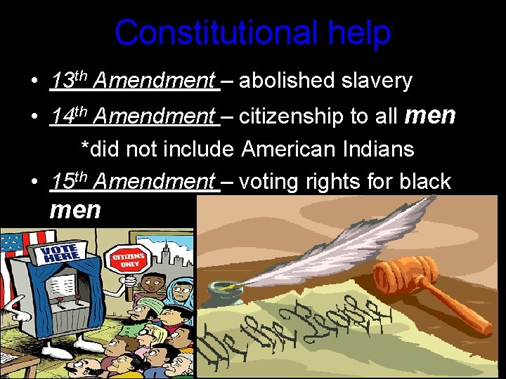 Constitutional help • 13 th Amendment – abolished slavery • 14 th Amendment –