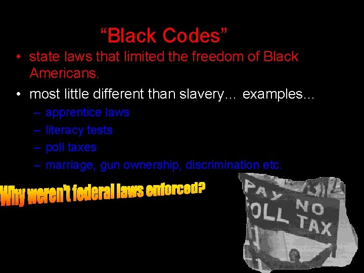 Southern resistance: established “Black Codes” • state laws that limited the freedom of Black
