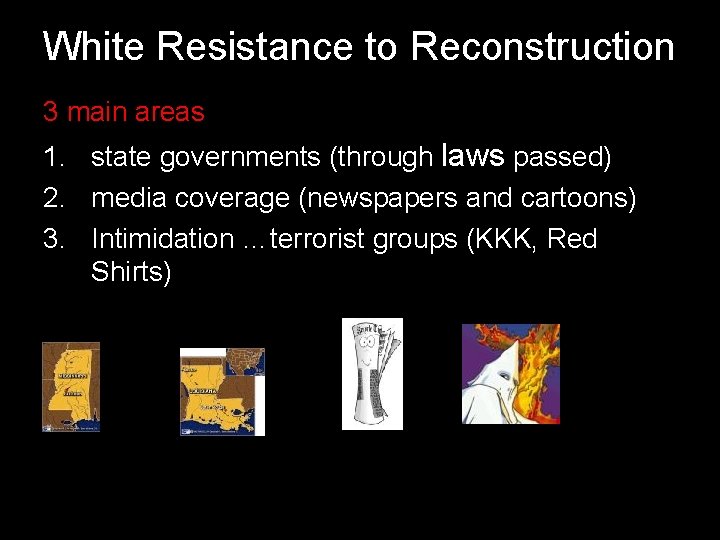 White Resistance to Reconstruction 3 main areas: 1. state governments (through laws passed) 2.