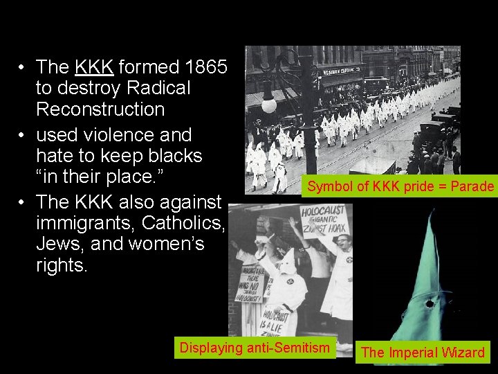 Birth of the Ku Klux Klan • The KKK formed 1865 to destroy Radical