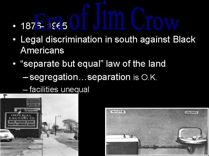  • 1876 - 1965 • Legal discrimination in south against Black Americans •