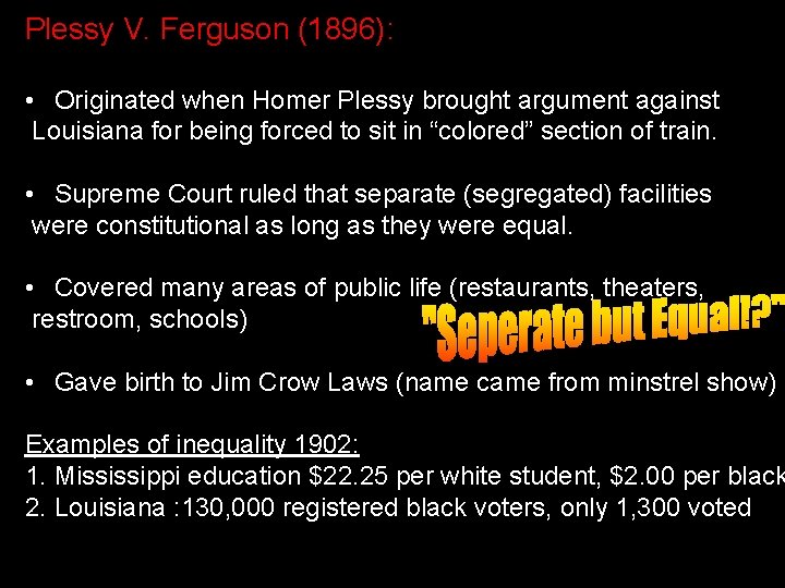 Plessy V. Ferguson (1896): Just the facts. • Originated when Homer Plessy brought argument